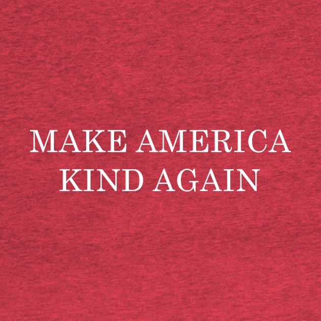 Make America Kind Again by sunima